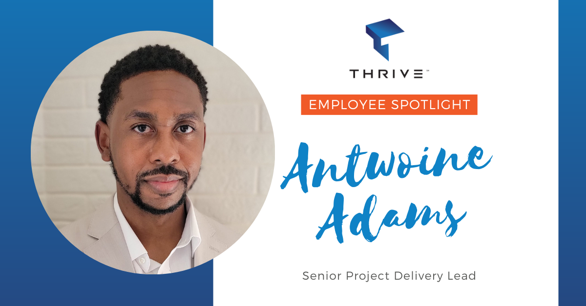Thrive Spotlight: Antwoine Adams, Senior Project Delivery Lead