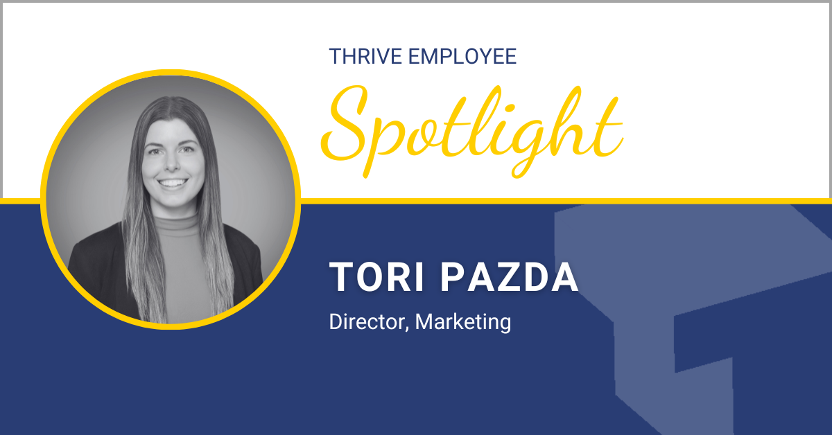 Thrive Spotlight: Tori Pazda – Director, Marketing