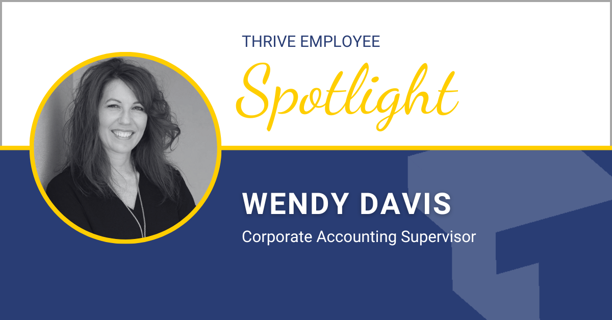 Thrive Spotlight: Wendy Davis – Corporate Accounting Supervisor